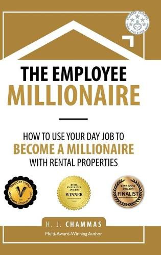 Cover image for The Employee Millionaire: How to Use Your Day Job to Become a Millionaire with Rental Properties