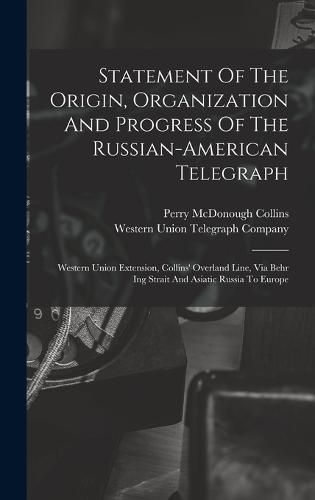 Cover image for Statement Of The Origin, Organization And Progress Of The Russian-american Telegraph