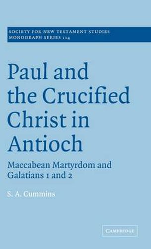 Cover image for Paul and the Crucified Christ in Antioch: Maccabean Martyrdom and Galatians 1 and 2