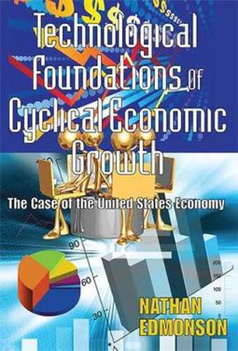 Cover image for Technological Foundations of Cyclical Economic Growth: The Case of the United States Economy