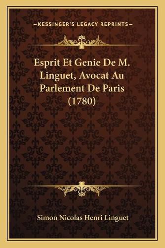 Esprit Et Genie de M. Linguet, Avocat Au Parlement de Paris (1780)