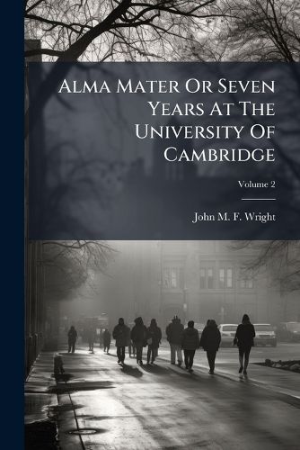 Cover image for Alma Mater Or Seven Years At The University Of Cambridge