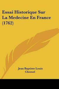 Cover image for Essai Historique Sur La Medecine En France (1762)