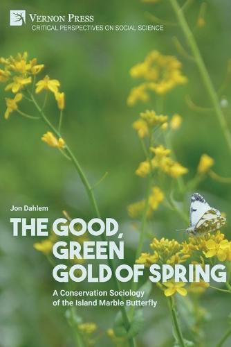 Cover image for The Good, Green Gold of Spring: A Conservation Sociology of the Island Marble Butterfly