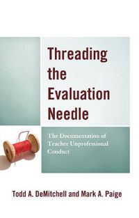 Cover image for Threading the Evaluation Needle: The Documentation of Teacher Unprofessional Conduct