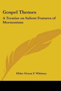 Cover image for Gospel Themes: A Treatise on Salient Features of Mormonism