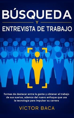 Cover image for Busqueda y entrevista de trabajo: Formas de destacar entre la gente y obtener el trabajo de sus suenos, ademas del nuevo enfoque que usa la tecnologia para impulsar su carrera