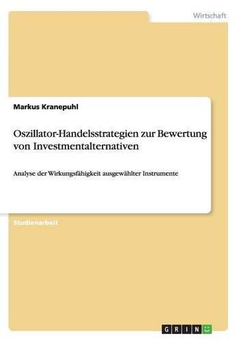 Cover image for Oszillator-Handelsstrategien zur Bewertung von Investmentalternativen: Analyse der Wirkungsfahigkeit ausgewahlter Instrumente