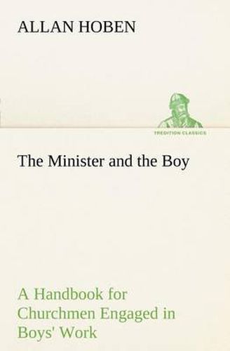 Cover image for The Minister and the Boy A Handbook for Churchmen Engaged in Boys' Work