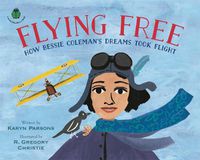 Cover image for Flying Free: How Bessie Coleman's Dreams Took Flight
