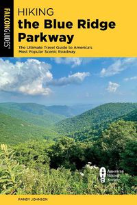 Cover image for Hiking the Blue Ridge Parkway: The Ultimate Travel Guide to America's Most Popular Scenic Roadway