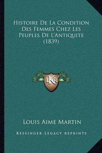 Histoire de La Condition Des Femmes Chez Les Peuples de L'Antiquite (1839)