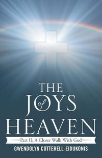 Cover image for The Joys of Heaven: Part II: A Closer Walk with God