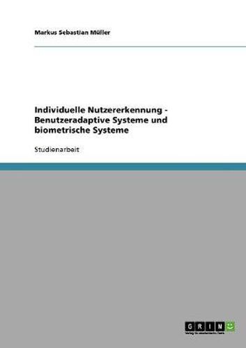 Cover image for Individuelle Nutzererkennung - Benutzeradaptive Systeme und biometrische Systeme