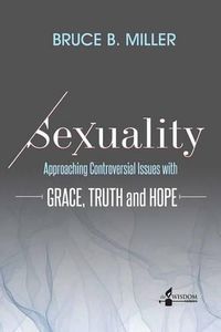 Cover image for Sexuality: Approaching Controversial Issues with Grace, Truth and Hope