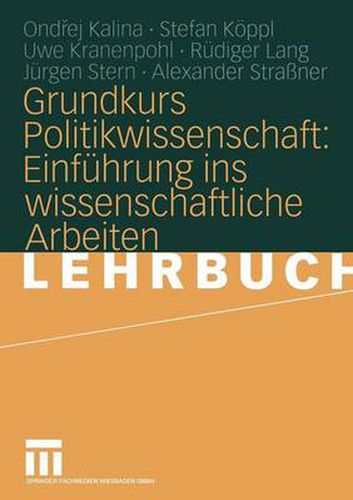 Grundkurs Politikwissenschaft: Einfuhrung Ins Wissenschaftliche Arbeiten