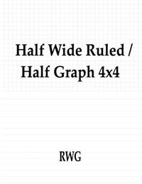 Cover image for Half Wide Ruled / Half Graph 4x4: 50 Pages 8.5 X 11