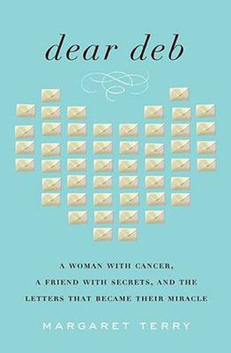 Cover image for Dear Deb: A Woman with Cancer, a Friend with Secrets, and the Letters That Became Their Miracle