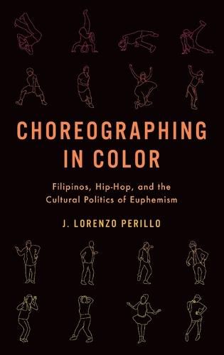 Cover image for Choreographing in Color: Filipinos, Hip-Hop, and the Cultural Politics of Euphemism