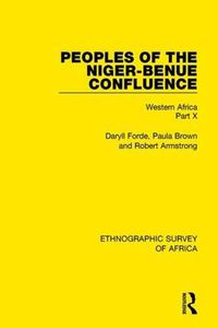 Cover image for Peoples of the Niger-Benue Confluence (The Nupe. The Igbira. The Igala. The Idioma-speaking Peoples): Western Africa Part X