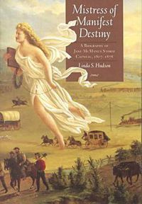 Cover image for Mistress of Manifest Destiny: A Biography of Jane Mcmanus Storm Cazneau, 1807-1878