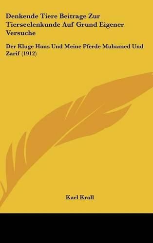 Cover image for Denkende Tiere Beitrage Zur Tierseelenkunde Auf Grund Eigener Versuche: Der Kluge Hans Und Meine Pferde Muhamed Und Zarif (1912)