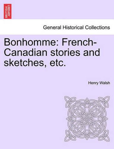 Cover image for Bonhomme: French-Canadian Stories and Sketches, Etc.