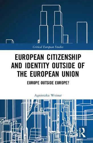 European Citizenship and Identity Outside of the European Union: Europe Outside Europe?