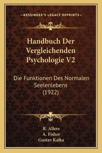 Handbuch Der Vergleichenden Psychologie V2: Die Funktionen Des Normalen Seelenlebens (1922)