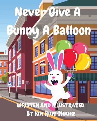 Cover image for Never Give A Bunny A Balloon