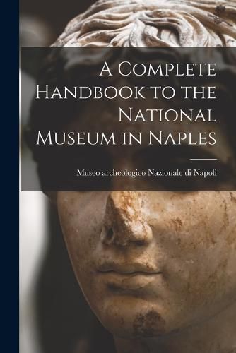 A Complete Handbook to the National Museum in Naples