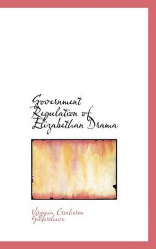 Cover image for Government Regulation of Elizabethan Drama