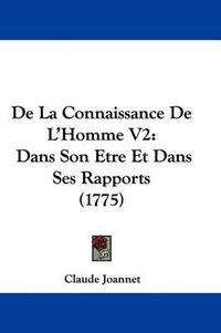 Cover image for de La Connaissance de L'Homme V2: Dans Son Etre Et Dans Ses Rapports (1775)