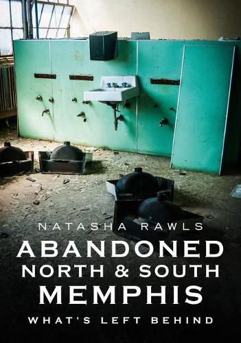 Cover image for Abandoned North and South Memphis: What's Left Behind