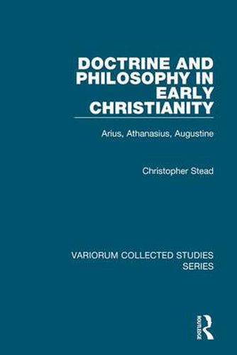 Cover image for Doctrine and Philosophy in Early Christianity: Arius, Athanasius, Augustine