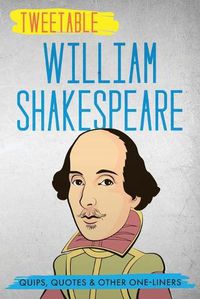 Cover image for Tweetable William Shakespeare: Quips, Quotes & Other One-Liners