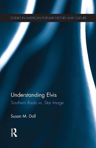 Cover image for Understanding Elvis: Southern Roots vs. Star Image