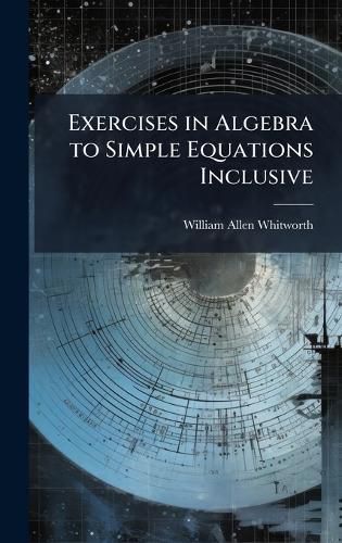 Cover image for Exercises in Algebra to Simple Equations Inclusive