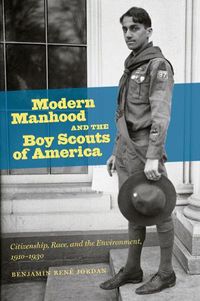 Cover image for Modern Manhood and the Boy Scouts of America: Citizenship, Race, and the Environment, 1910-1930