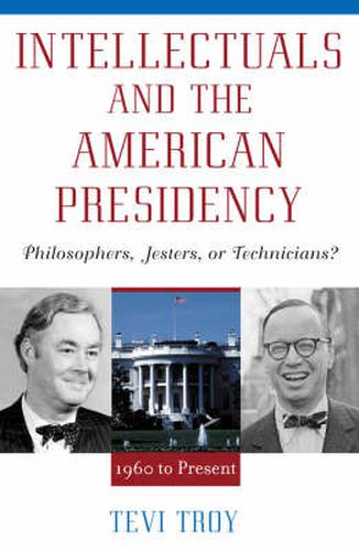 Intellectuals and The American Presidency: Philosophers, Jesters, or Technicians?