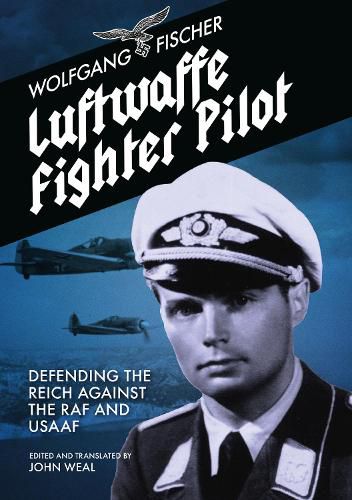 Cover image for Luftwaffe Fighter Pilot: Defending The Reich Against The RAF and USAAF