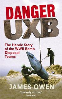 Cover image for Danger Uxb: The Heroic Story of the WWII Bomb Disposal Teams