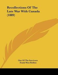 Cover image for Recollections of the Late War with Canada (1889)