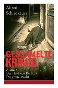 Cover image for Gessamelte Krimis: Alarm + Der Held von Berlin + Die graue Macht