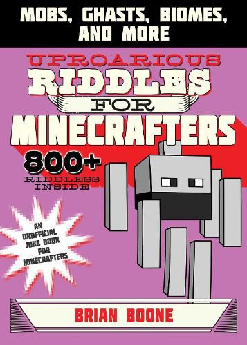 Cover image for Uproarious Riddles for Minecrafters: Mobs, Ghasts, Biomes, and More