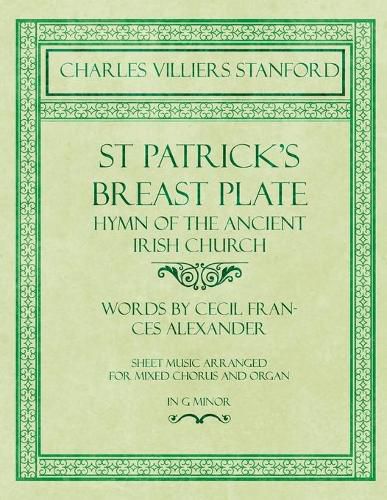 Cover image for St Patrick's Breastplate - Hymn of the Ancient Irish Church - Words by Cecil Frances Alexander - Sheet Music Arranged for Mixed Chorus and Organ in G Minor