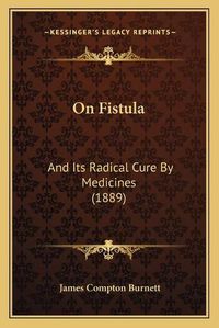 Cover image for On Fistula: And Its Radical Cure by Medicines (1889)