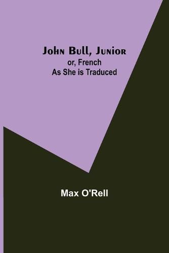 Cover image for John Bull, Junior; or, French as She is Traduced