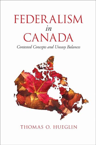 Cover image for Federalism in Canada: Contested Concepts and Uneasy Balances
