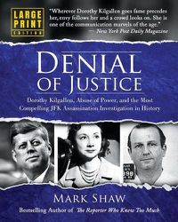 Cover image for Denial of Justice: Dorothy Kilgallen, Abuse of Power, and the Most Compelling JFK Assassination Investigation in History - Large Print Edition